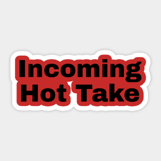 Incoming Hot Take Sticker